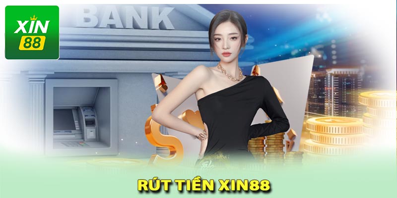 Hướng Dẫn Rút Tiền Tại Xin888